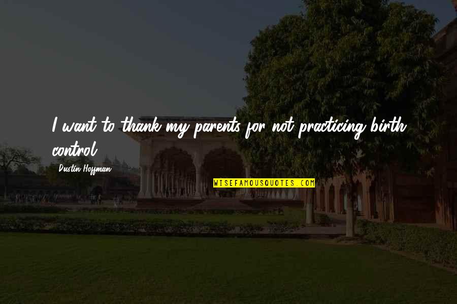 Dustin Hoffman Quotes By Dustin Hoffman: I want to thank my parents for not Dustin Hoffman Quotes By Dustin Hoffman: I want to thank my parents for not