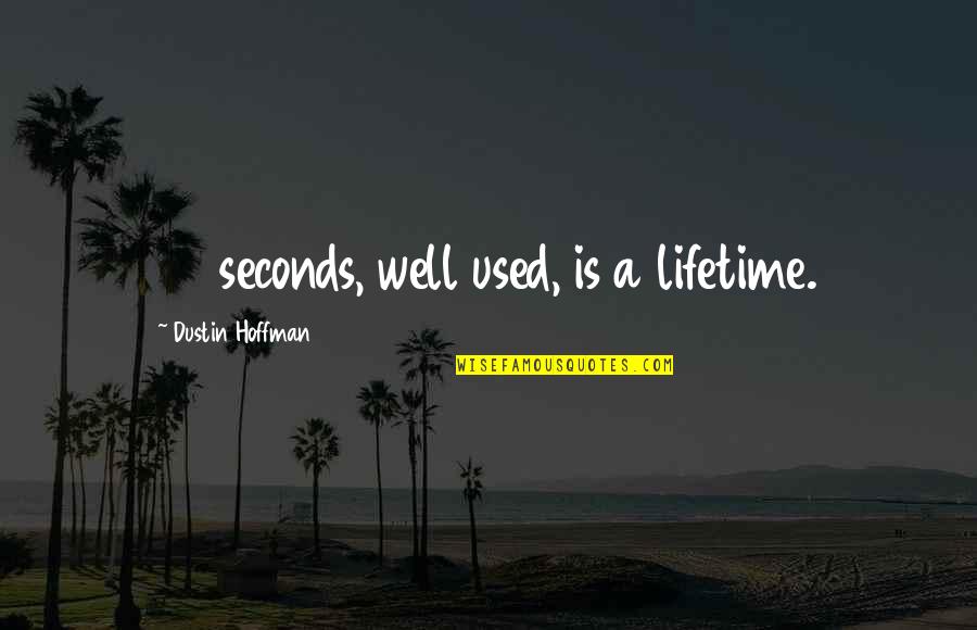 Dustin Hoffman Quotes By Dustin Hoffman: 37 seconds, well used, is a lifetime.