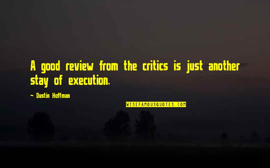 Dustin Hoffman Quotes By Dustin Hoffman: A good review from the critics is just Dustin Hoffman Quotes By Dustin Hoffman: A good review from the critics is just