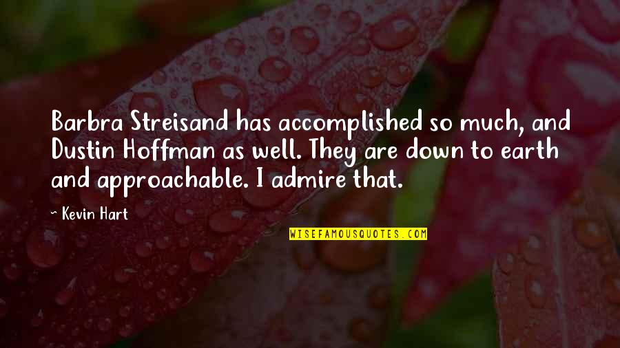 Dustin Hoffman Quotes By Kevin Hart: Barbra Streisand has accomplished so much, and Dustin Dustin Hoffman Quotes By Kevin Hart: Barbra Streisand has accomplished so much, and Dustin