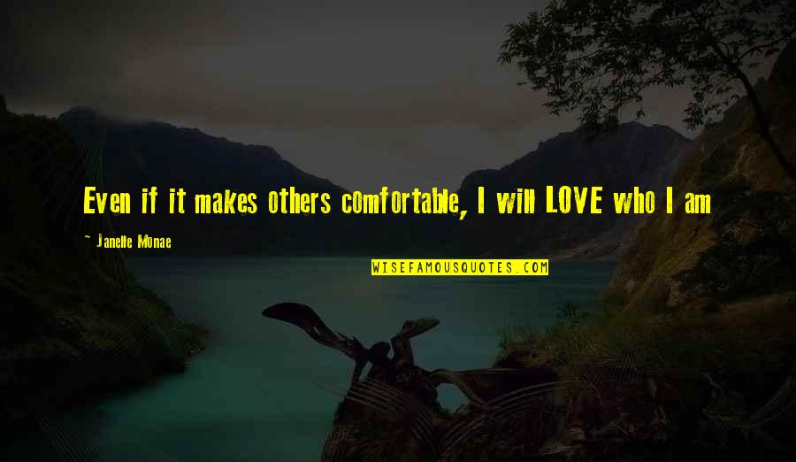 Dustin Johnson Famous Quotes By Janelle Monae: Even if it makes others comfortable, I will Dustin Johnson Famous Quotes By Janelle Monae: Even if it makes others comfortable, I will