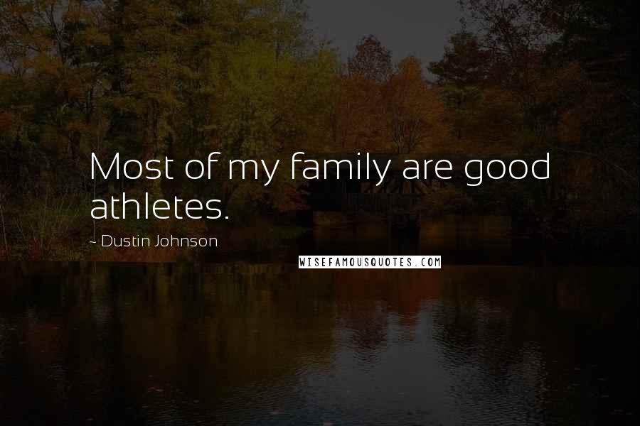 Dustin Johnson quotes: Most of my family are good athletes.