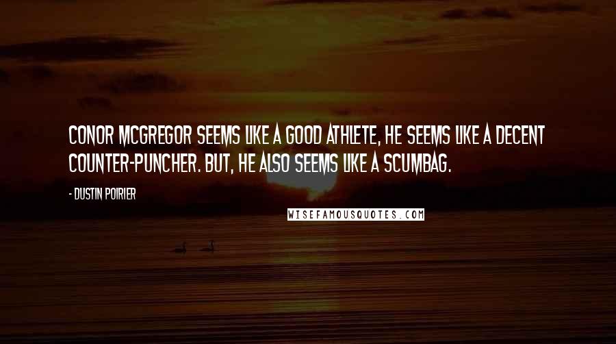 Dustin Poirier quotes: Conor McGregor seems like a good athlete, he seems like a decent counter-puncher. But, he also seems like a scumbag.