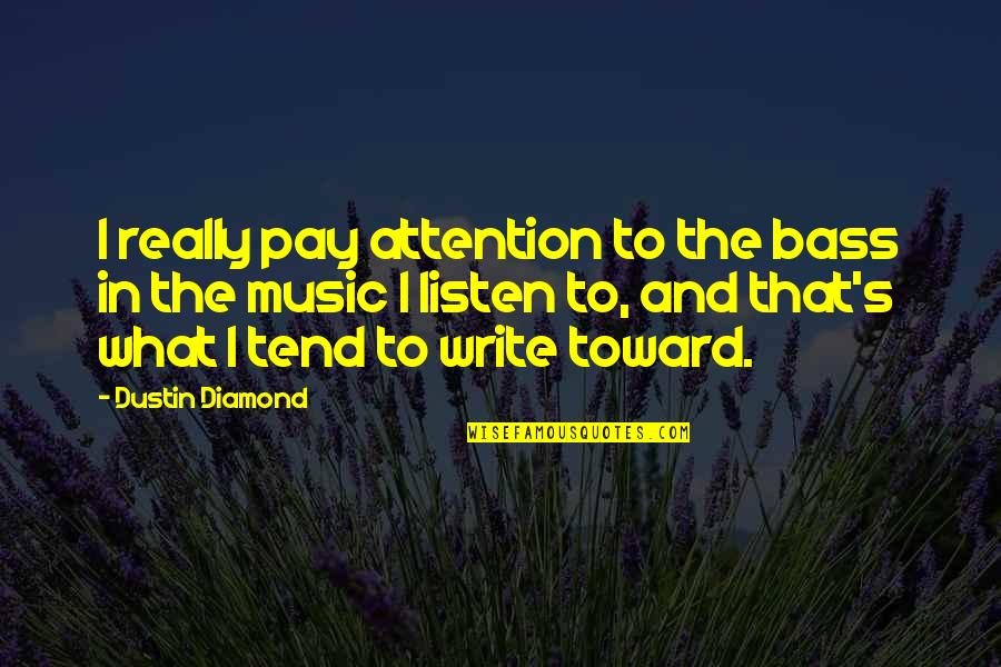 Dustin Quotes By Dustin Diamond: I really pay attention to the bass in Dustin Quotes By Dustin Diamond: I really pay attention to the bass in