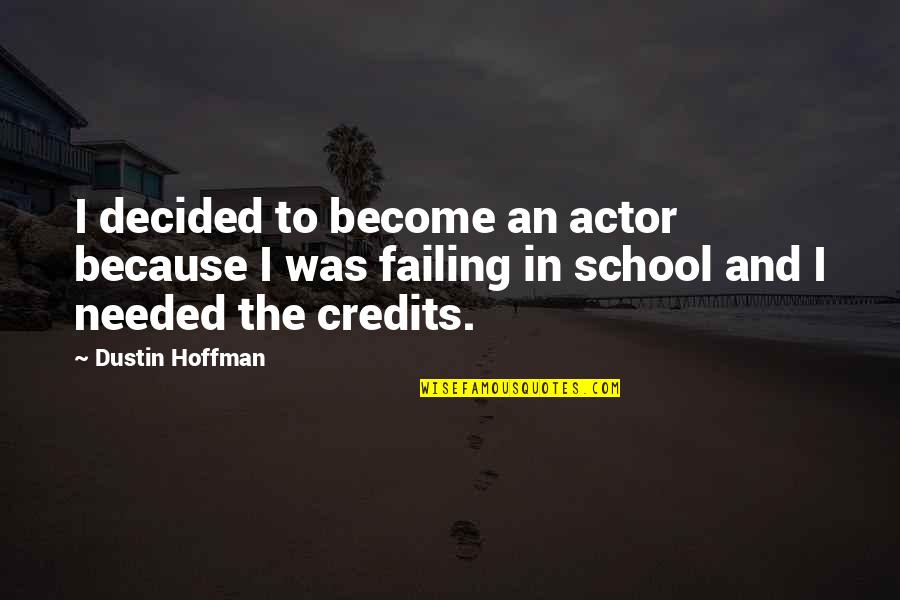 Dustin Quotes By Dustin Hoffman: I decided to become an actor because I