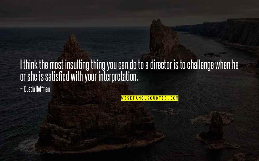 Dustin Quotes By Dustin Hoffman: I think the most insulting thing you can Dustin Quotes By Dustin Hoffman: I think the most insulting thing you can