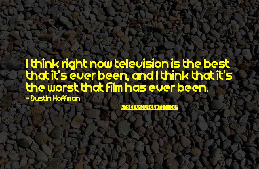 Dustin Quotes By Dustin Hoffman: I think right now television is the best