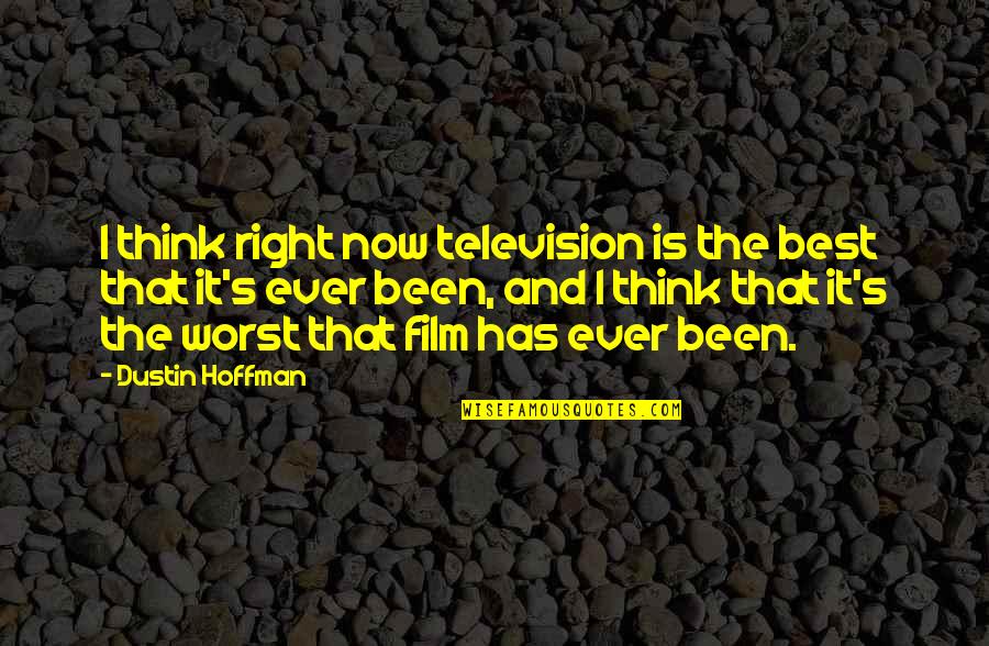 Dustin Quotes By Dustin Hoffman: I think right now television is the best Dustin Quotes By Dustin Hoffman: I think right now television is the best
