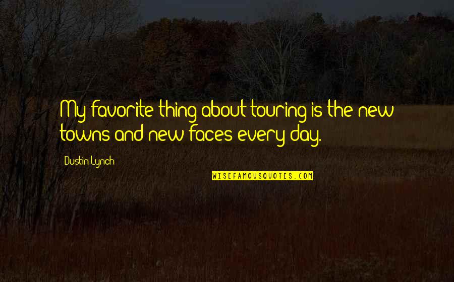 Dustin Quotes By Dustin Lynch: My favorite thing about touring is the new