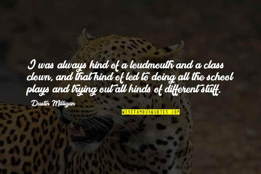 Dustin Quotes By Dustin Milligan: I was always kind of a loudmouth and Dustin Quotes By Dustin Milligan: I was always kind of a loudmouth and