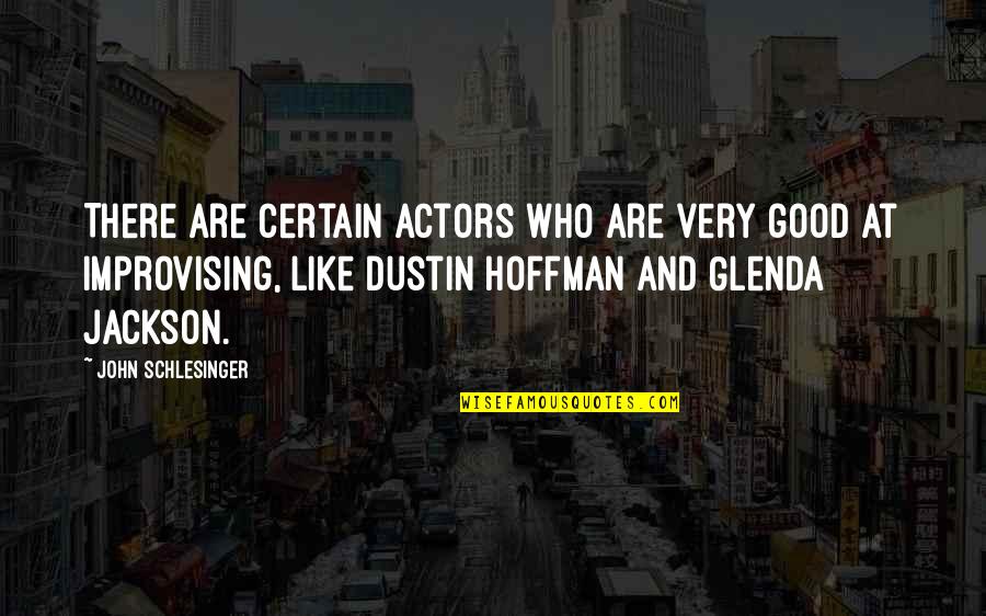 Dustin Quotes By John Schlesinger: There are certain actors who are very good