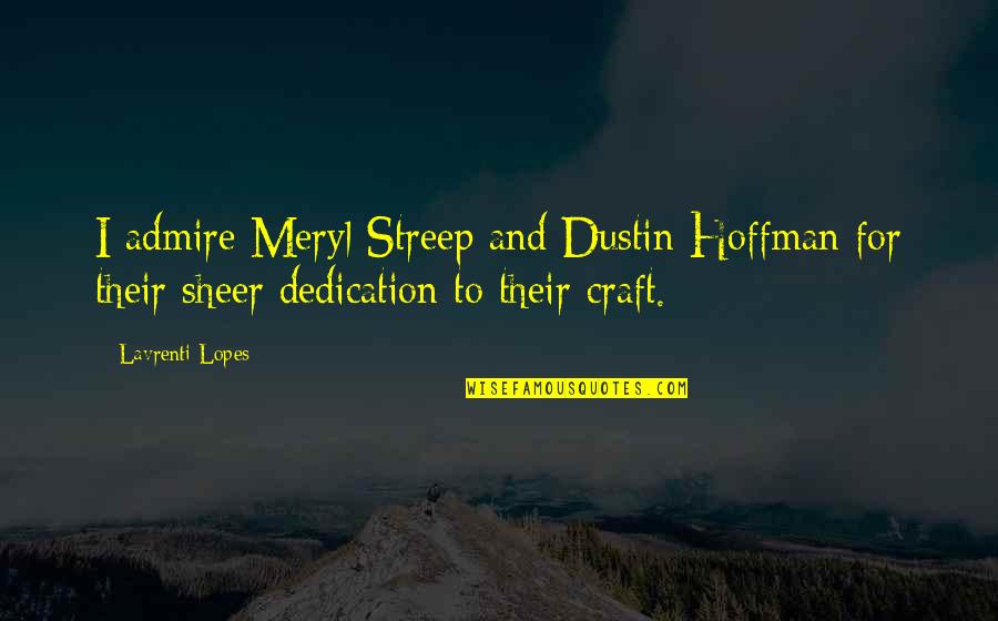 Dustin Quotes By Lavrenti Lopes: I admire Meryl Streep and Dustin Hoffman for