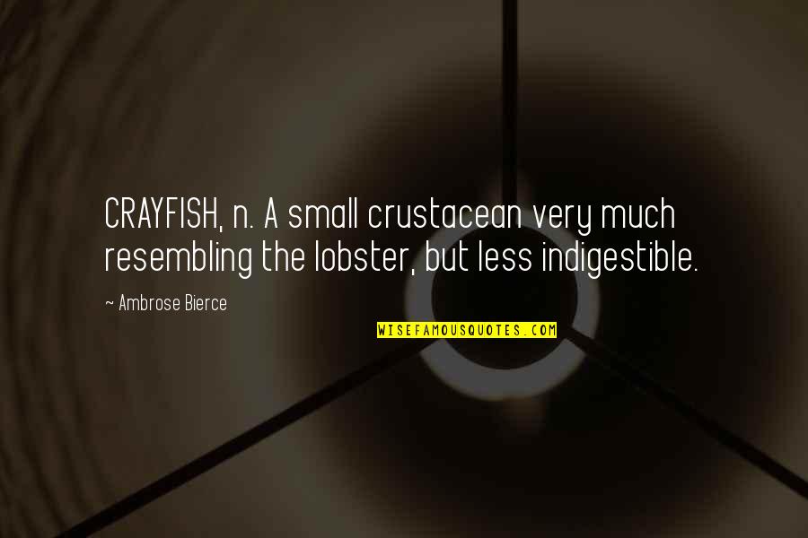 Dustine Gass Quotes By Ambrose Bierce: CRAYFISH, n. A small crustacean very much resembling