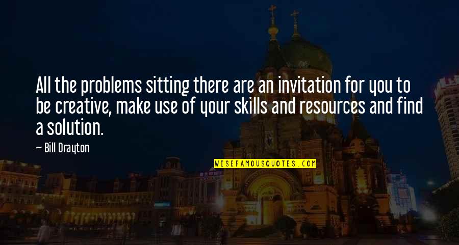 Dustine Gass Quotes By Bill Drayton: All the problems sitting there are an invitation