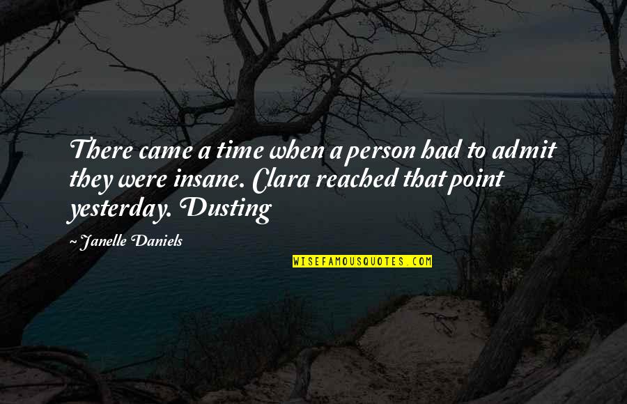 Dusting Off Quotes By Janelle Daniels: There came a time when a person had