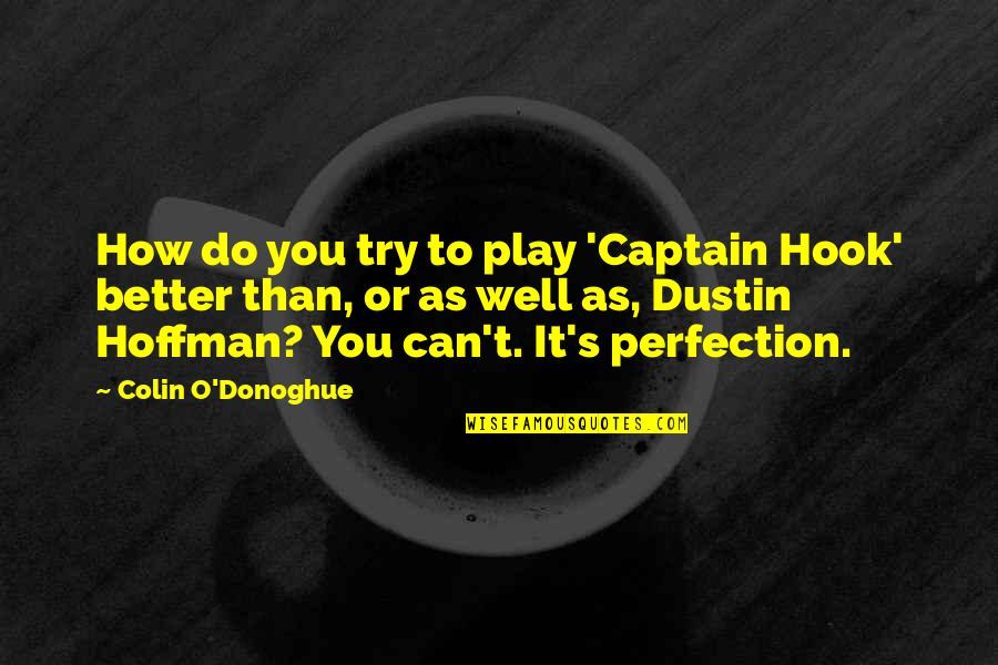 Dustin's Quotes By Colin O'Donoghue: How do you try to play 'Captain Hook'