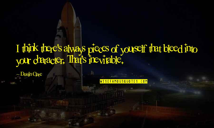 Dustin's Quotes By Dustin Clare: I think there's always pieces of yourself that