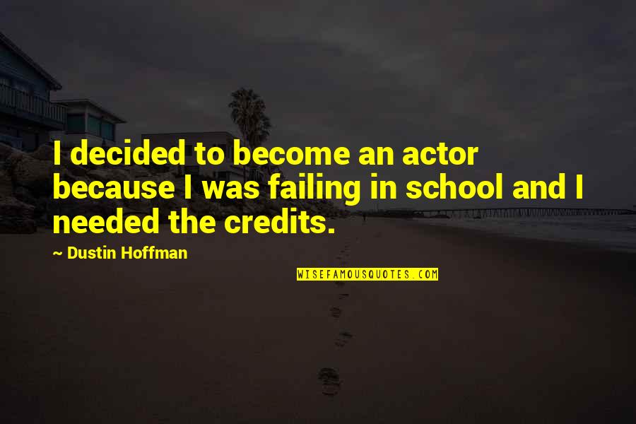 Dustin's Quotes By Dustin Hoffman: I decided to become an actor because I