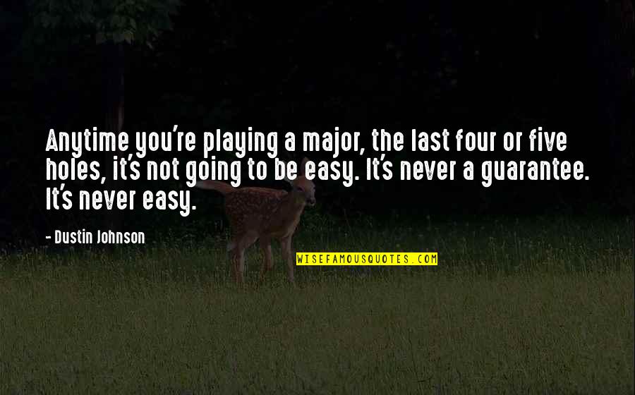 Dustin's Quotes By Dustin Johnson: Anytime you're playing a major, the last four