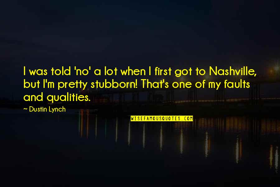 Dustin's Quotes By Dustin Lynch: I was told 'no' a lot when I