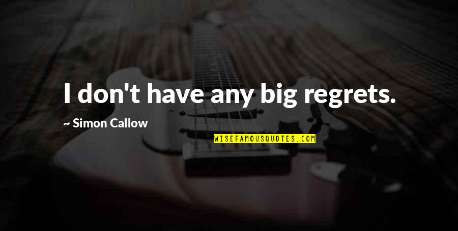 Dustladen Quotes By Simon Callow: I don't have any big regrets.