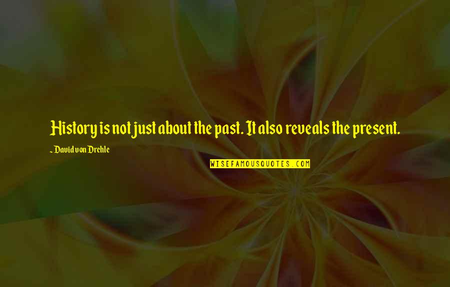 Dustless Drywall Quotes By David Von Drehle: History is not just about the past. It Dustless Drywall Quotes By David Von Drehle: History is not just about the past. It