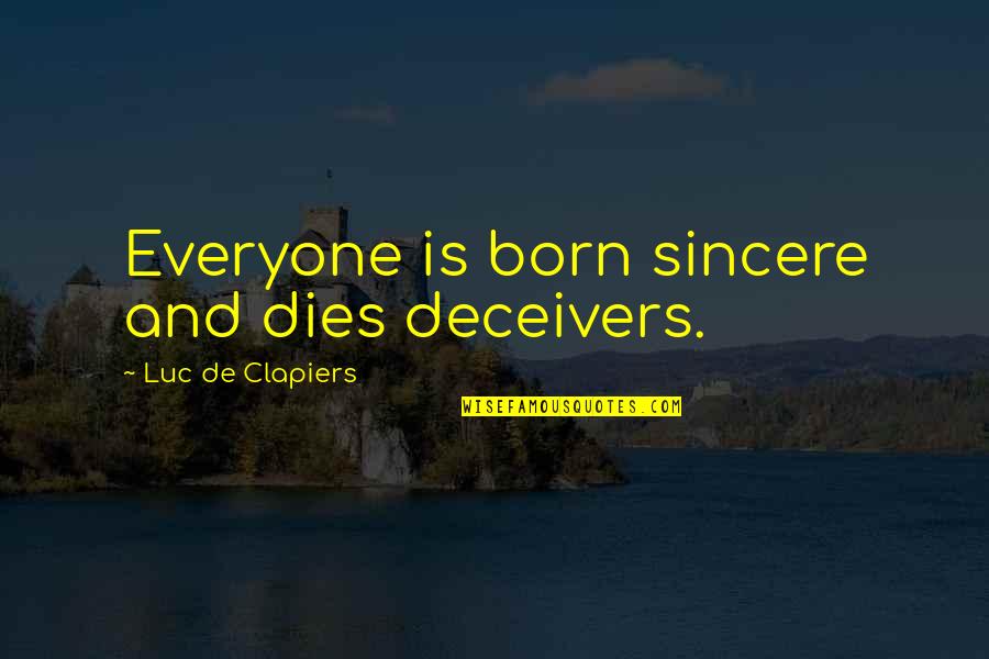 Dustless Sandblasting Quotes By Luc De Clapiers: Everyone is born sincere and dies deceivers. Dustless Sandblasting Quotes By Luc De Clapiers: Everyone is born sincere and dies deceivers.