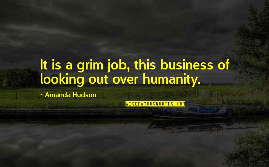 Dustman Song Quotes By Amanda Hudson: It is a grim job, this business of