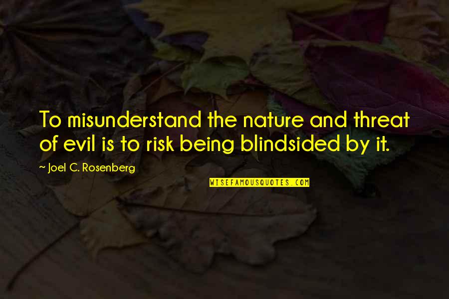 Dustman Song Quotes By Joel C. Rosenberg: To misunderstand the nature and threat of evil Dustman Song Quotes By Joel C. Rosenberg: To misunderstand the nature and threat of evil
