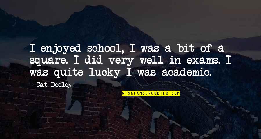 Dustoff Assn Quotes By Cat Deeley: I enjoyed school, I was a bit of Dustoff Assn Quotes By Cat Deeley: I enjoyed school, I was a bit of