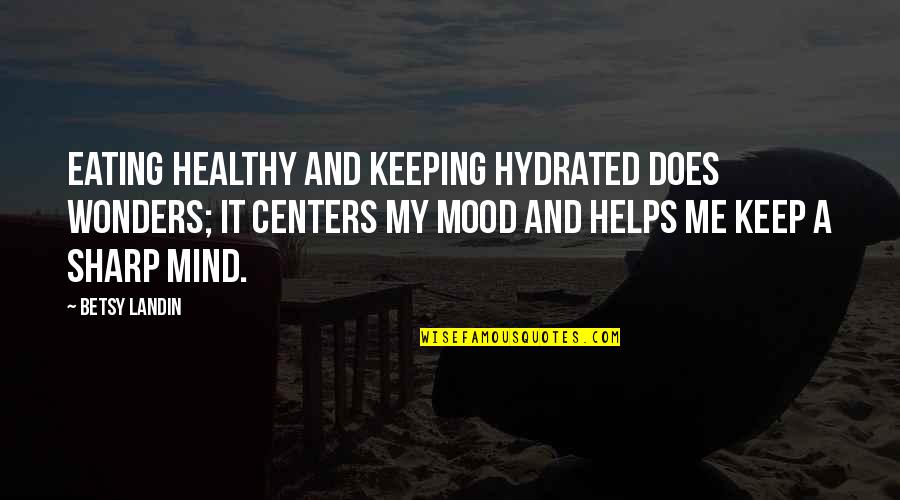 Dustoff Quotes By Betsy Landin: Eating healthy and keeping hydrated does wonders; it