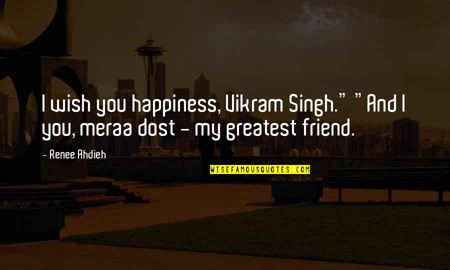 Duston Car Quotes By Renee Ahdieh: I wish you happiness, Vikram Singh." "And I