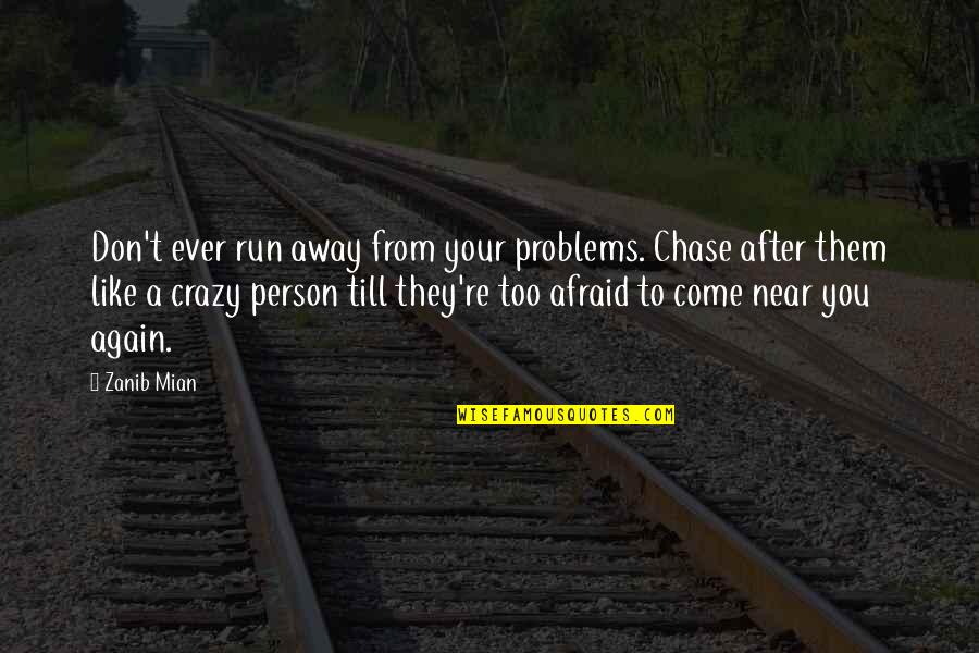 Duston Car Quotes By Zanib Mian: Don't ever run away from your problems. Chase Duston Car Quotes By Zanib Mian: Don't ever run away from your problems. Chase