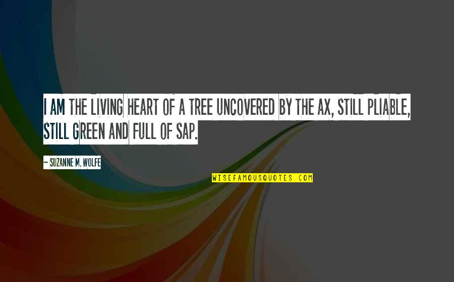 Dustpan Dormer Quotes By Suzanne M. Wolfe: I am the living heart of a tree