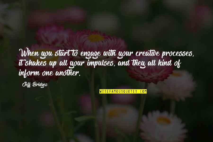 Dustpelt Warrior Quotes By Jeff Bridges: When you start to engage with your creative Dustpelt Warrior Quotes By Jeff Bridges: When you start to engage with your creative