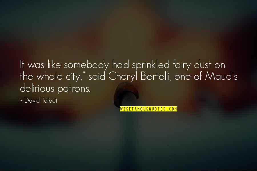 Dust's Quotes By David Talbot: It was like somebody had sprinkled fairy dust