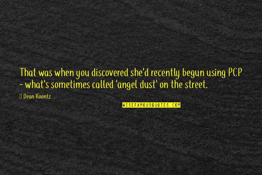 Dust's Quotes By Dean Koontz: That was when you discovered she'd recently begun