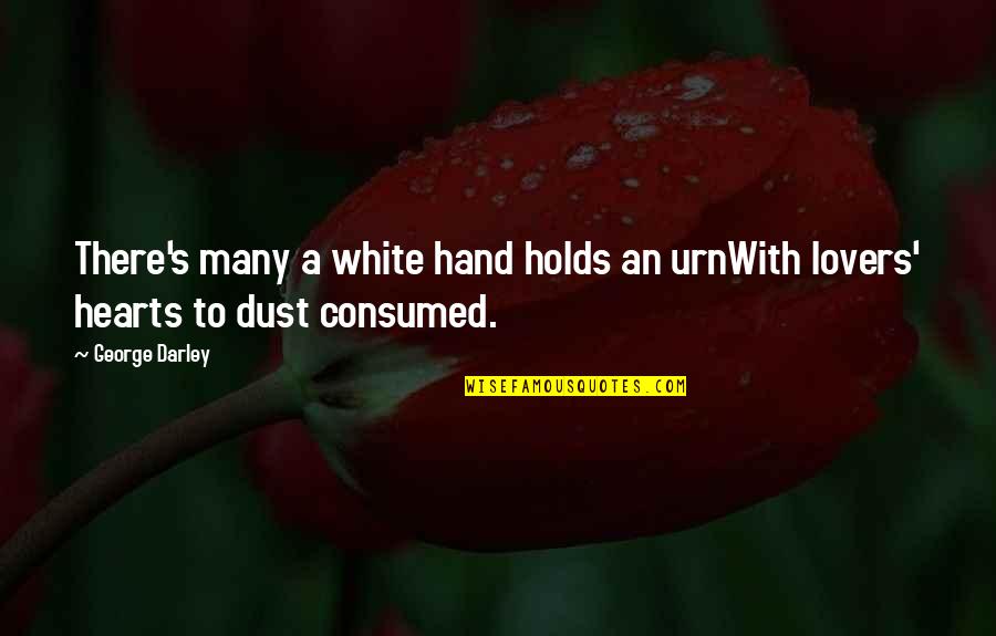Dust's Quotes By George Darley: There's many a white hand holds an urnWith