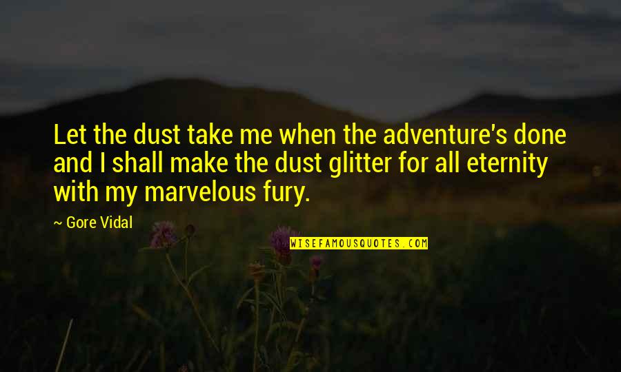 Dust's Quotes By Gore Vidal: Let the dust take me when the adventure's