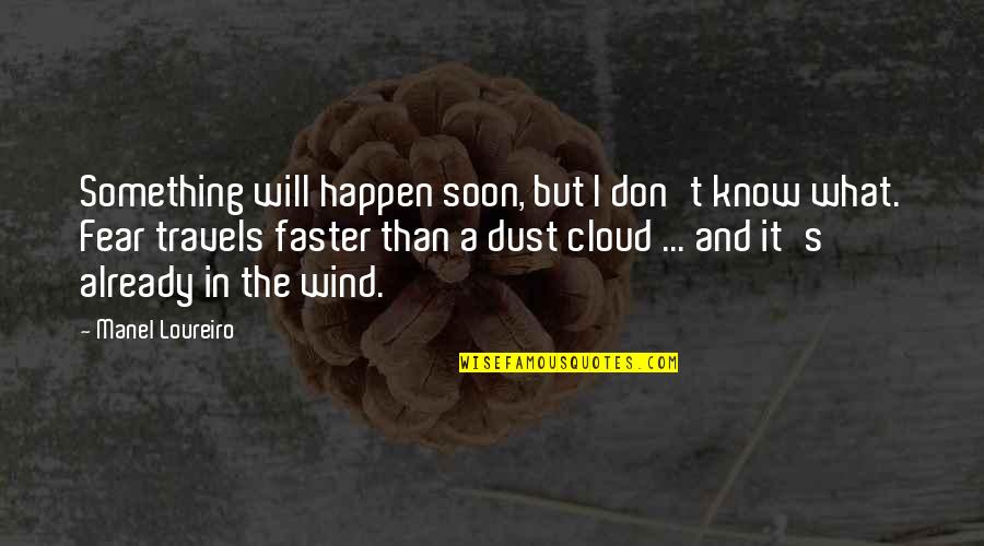 Dust's Quotes By Manel Loureiro: Something will happen soon, but I don't know
