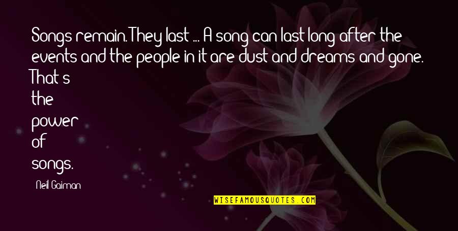 Dust's Quotes By Neil Gaiman: Songs remain. They last ... A song can