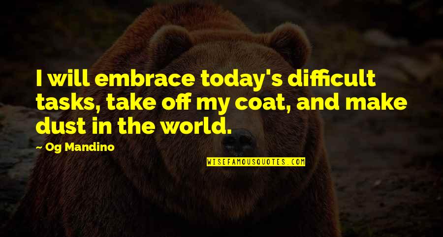 Dust's Quotes By Og Mandino: I will embrace today's difficult tasks, take off