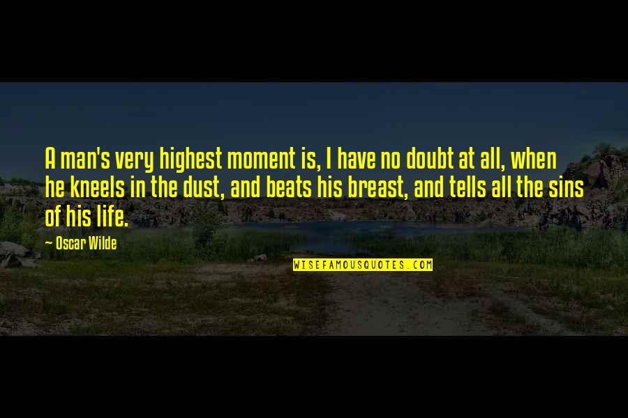 Dust's Quotes By Oscar Wilde: A man's very highest moment is, I have