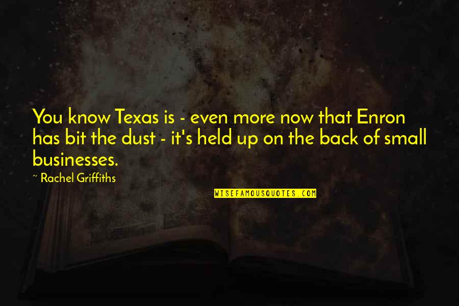 Dust's Quotes By Rachel Griffiths: You know Texas is - even more now