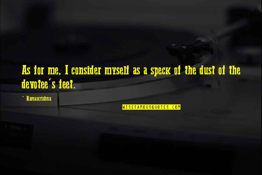 Dust's Quotes By Ramakrishna: As for me, I consider myself as a