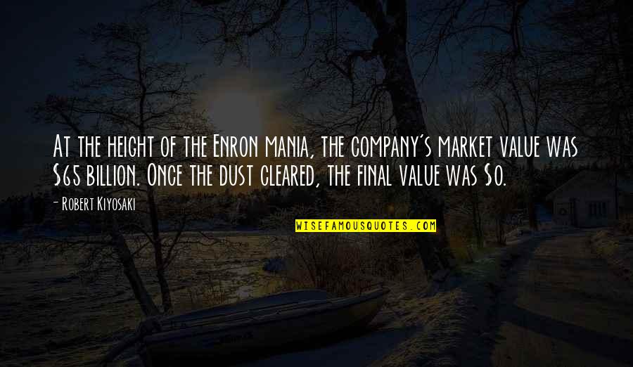 Dust's Quotes By Robert Kiyosaki: At the height of the Enron mania, the