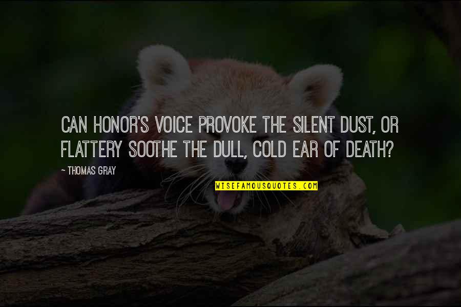 Dust's Quotes By Thomas Gray: Can honor's voice provoke the silent dust, or