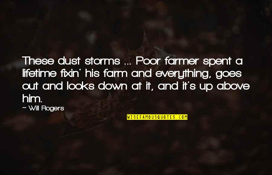 Dust's Quotes By Will Rogers: These dust storms ... Poor farmer spent a