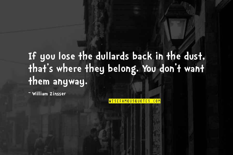 Dust's Quotes By William Zinsser: If you lose the dullards back in the