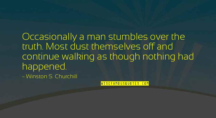 Dust's Quotes By Winston S. Churchill: Occasionally a man stumbles over the truth. Most